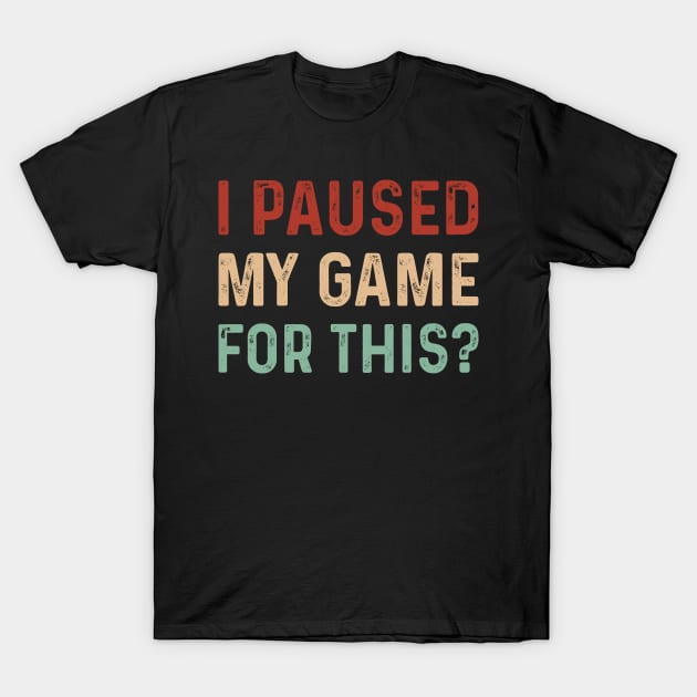 Vintage I paused my game for this? Funny T-Shirt by TeeTypo